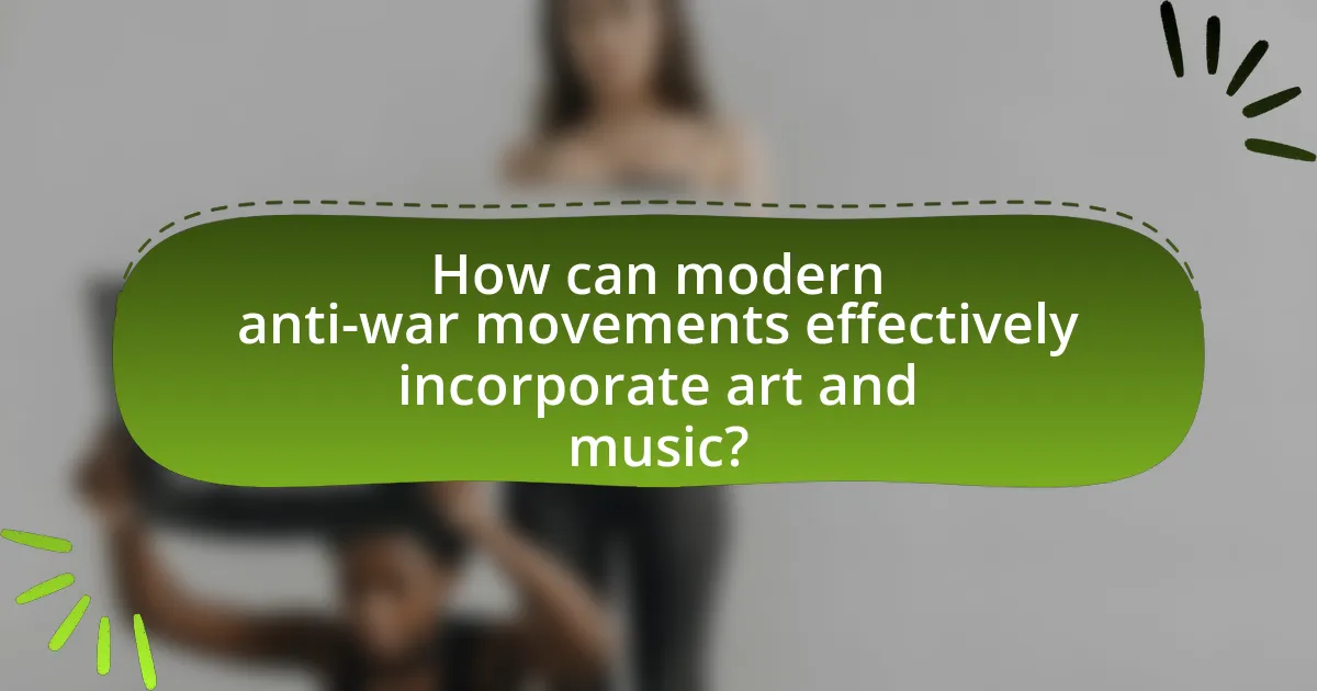 How can modern anti-war movements effectively incorporate art and music?