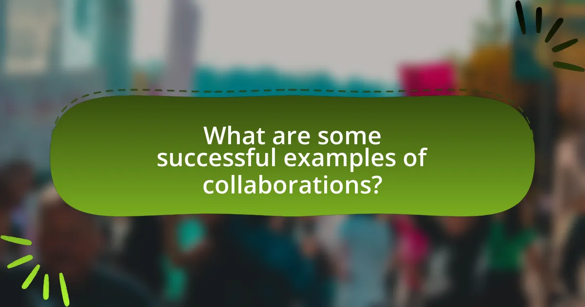 What are some successful examples of collaborations?