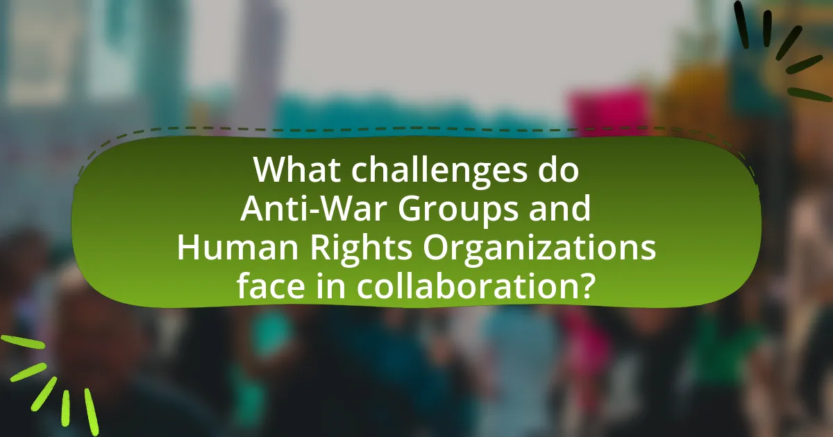 What challenges do Anti-War Groups and Human Rights Organizations face in collaboration?